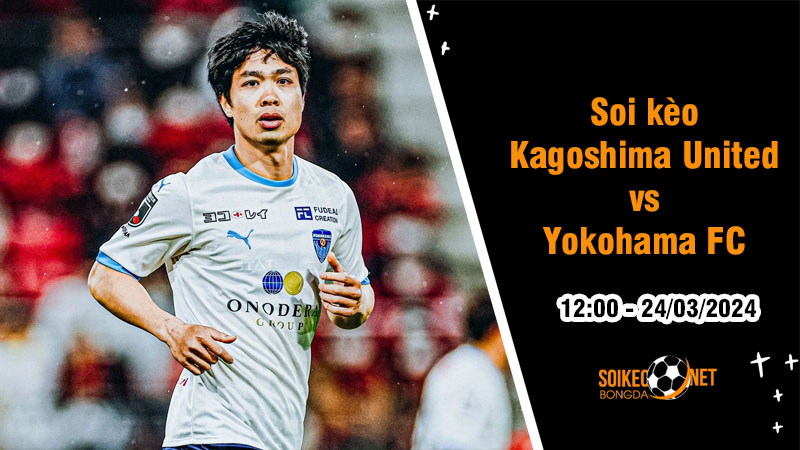 Soi kèo Kagoshima United vs Yokohama FC 12h ngày 24/3: Khó có bất ngờ - Ảnh 1