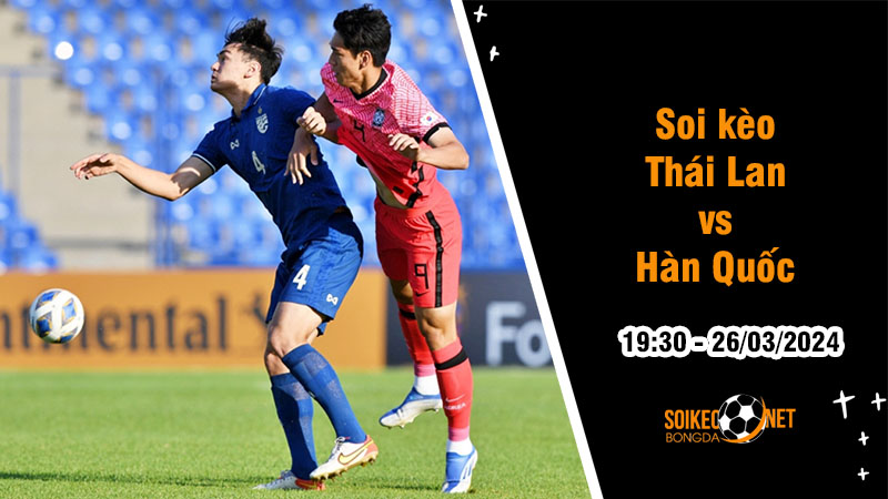 Soi kèo Thái Lan vs Hàn Quốc 19h30 ngày 26/3: Mãnh Hổ tìm lại tiếng gầm vang - Ảnh 1