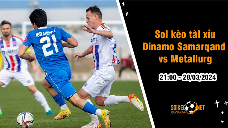 Soi tỷ lệ kèo tài xỉu trận Dinamo Samarqand vs Metallurg Bekobod, 21h ngày 28/3: Bất phân thắng bại? - Ảnh 2