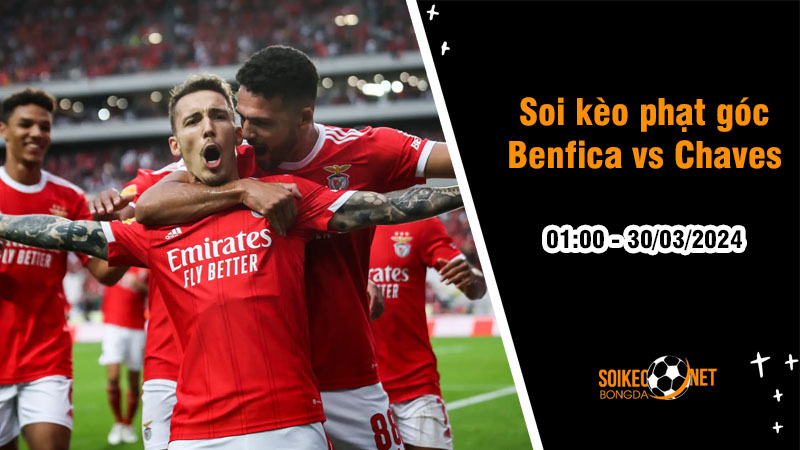 Soi kèo phạt góc Benfica vs Chaves 1h ngày 30/3: Trận đấu dễ dàng ngày trở lại - Ảnh 1