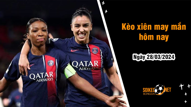 Kèo xiên may mắn hôm nay ngày 28/03 - Ảnh 1