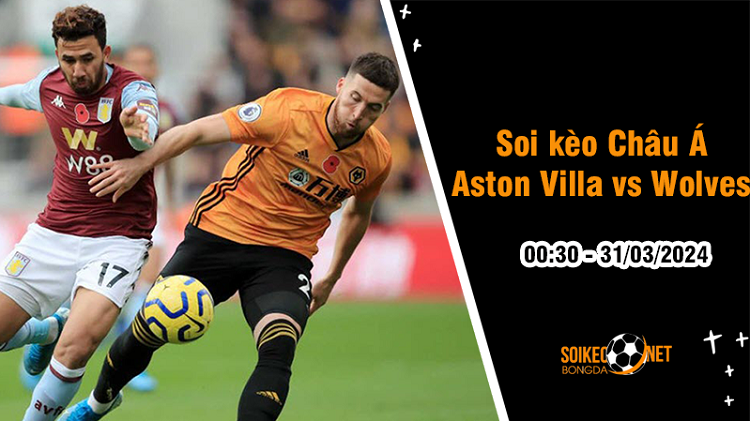 Soi tỷ lệ kèo châu Á trận Aston Villa vs Wolves, 0h30 ngày 31/3: Chờ tài phép của Unai Emery - Ảnh 1