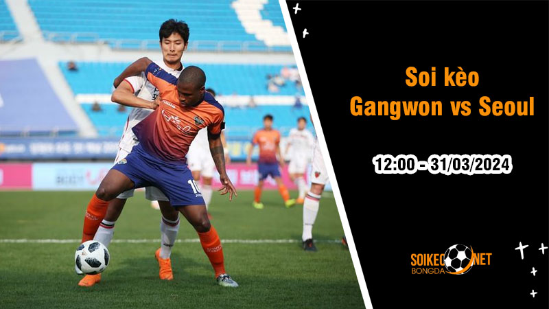 Soi kèo Gangwon vs Seoul 12h00 ngày 31/3: Loay hoay tại nhóm giữa - Ảnh 1