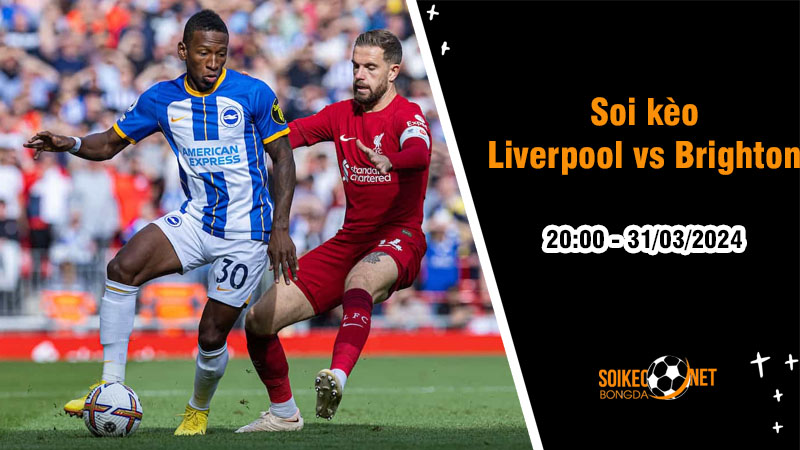Soi kèo Liverpool vs Brighton 20h00 ngày 31/3: Lữ Đoàn Đỏ bắn hạ Chim Hải  u - Ảnh 1