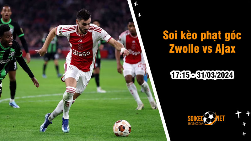 Soi kèo phạt góc Zwolle vs Ajax 17h15 ngày 31/3: The Blues thắng dễ trên sân nhà - Ảnh 1