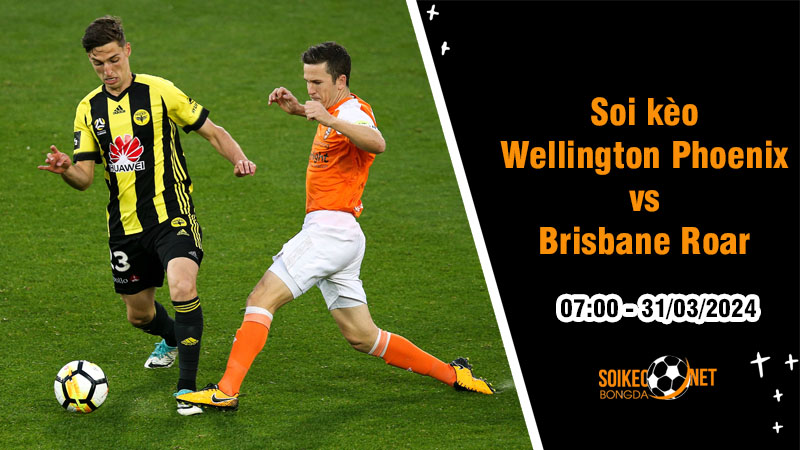 Soi kèo Wellington Phoenix vs Brisbane Roar 7h00 ngày 31/3: Trận đấu thủ tục với đội nhà - Ảnh 1