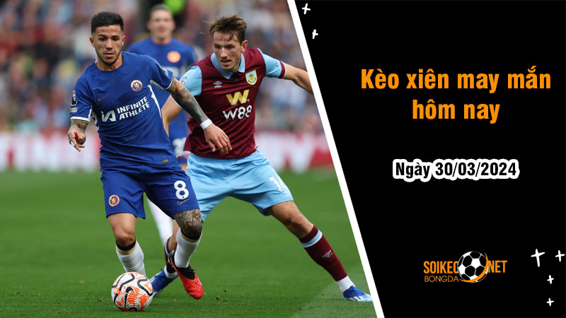 Kèo xiên may mắn hôm nay ngày 30/03 - Ảnh 1