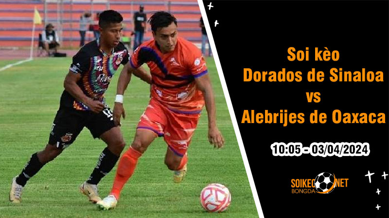 Soi kèo Dorados de Sinaloa vs Alebrijes de Oaxaca 10h05 ngày 3/4: Khó khăn chồng chất - Ảnh 1