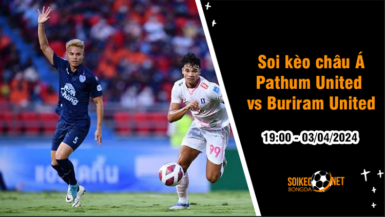 Soi tỷ lệ kèo châu Á trận Pathum United vs Buriram United, 19h ngày 3/4: Chủ nhà lấn lướt - Ảnh 1