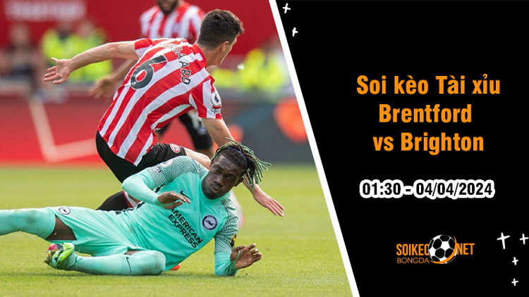 Soi tỷ lệ kèo tài xỉu trận Brentford vs Brighton, 1h30 ngày 4/4: Những kẻ khốn khổ - Ảnh 1