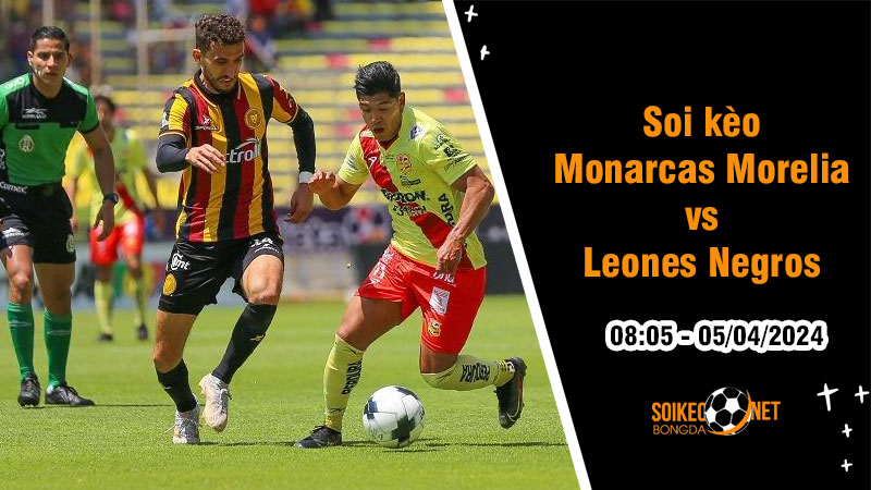Soi kèo Monarcas Morelia vs Leones Negros 10h05 ngày 5/4: Một trời một vực - Ảnh 1