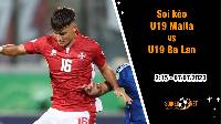 Soi kèo U19 Malta vs U19 Ba Lan, 2h15 ngày 7/7 Euro U19