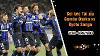 Soi tỷ lệ kèo tài xỉu trận Gamba Osaka vs Kyoto Sanga, 17h00 ngày 08/07