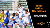 Soi kèo Iwaki vs Mito Hollyhock, 16h00 ngày 9/7, hạng 2 Nhật Bản