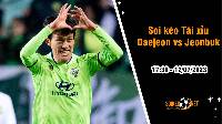 Soi tỷ lệ kèo tài xỉu trận Daejeon vs Jeonbuk, 17h30 ngày 12/07