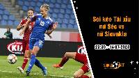 Soi tỷ lệ kèo tài xỉu trận nữ Séc vs nữ Slovakia, 23h30 ngày 14/7