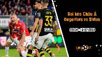 Soi tỷ lệ kèo châu Á trận Degerfors vs Sirius, 22h30 ngày 15/7