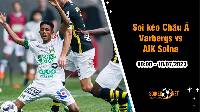 Soi tỷ lệ kèo châu Á trận Varbergs vs AIK Solna, 0h ngày 18/07