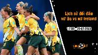 Lịch sử đối đầu nữ Úc vs nữ Ireland, 17h ngày 20/7 - World Cup Nữ