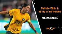 Soi tỷ lệ kèo châu Á trận nữ Úc vs nữ Ireland, 17h ngày 20/7