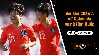 Soi tỷ lệ kèo châu Á trận nữ Colombia vs nữ Hàn Quốc, 9h ngày 25/7