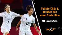 Soi tỷ lệ kèo châu Á trận nữ Nhật Bản vs nữ Costa Rica, 12h ngày 26/7
