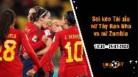 Soi tỷ lệ kèo tài xỉu trận nữ Tây Ban Nha vs nữ Zambia, 14h30 ngày 26/7