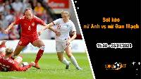 Soi kèo nữ Anh vs nữ Đan Mạch, 15h30 ngày 28/7 World Cup 2023