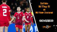 Soi kèo Nữ Thụy Sĩ vs Nữ New Zealand, 14h ngày 30/7 World Cup nữ 2023