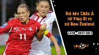 Soi tỷ lệ kèo châu Á trận nữ Thụy Sĩ vs nữ New Zealand, 14h ngày 30/7