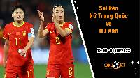 Soi kèo Nữ Trung Quốc vs Nữ Anh, 18h ngày 1/8 World Cup nữ 2023