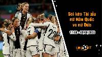 Soi tỷ lệ kèo tài xỉu trận nữ Hàn Quốc vs nữ Đức, 17h ngày 3/8