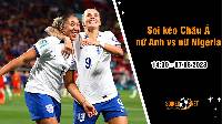 Soi tỷ lệ kèo châu Á trận nữ Anh vs nữ Nigeria, 14h30 ngày 7/8