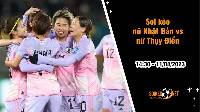 Soi kèo nữ Nhật Bản vs nữ Thụy Điển, 14h30 ngày 11/8 World Cup 2023