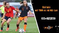 Soi kèo nữ Tây Ban Nha vs nữ Hà Lan, 8h ngày 11/8 World Cup 2023