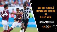 Soi tỷ lệ kèo châu Á trận Newcastle United vs Aston Villa, 23h30 ngày 12/8