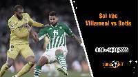 Soi kèo Villarreal vs Betis, 0h30 ngày 14/8 La Liga