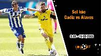 Soi kèo Cadiz vs Alaves, 0h30 ngày 15/8 La Liga