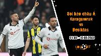 Soi tỷ lệ kèo châu Á trận Karagumruk vs Besiktas, 1h ngày 15/8