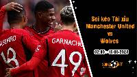 Soi tỷ lệ kèo tài xỉu trận Man United vs Wolves, 2h ngày 15/8