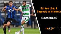 Soi tỷ lệ kèo châu Á trận Sassuolo vs Atalanta, 23h30 ngày 20/8
