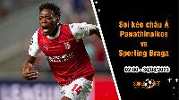 Soi tỷ lệ kèo châu Á trận Panathinaikos vs Sporting Braga, 2h ngày 30/8