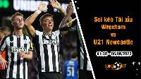 Soi tỷ lệ kèo tài xỉu trận Wrexham vs U21 Newcastle, 1h30 ngày 6/9
