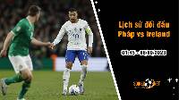 Lịch sử đối đầu Pháp vs Ireland, 1h45 ngày 8/9 - Vòng loại Euro