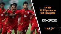 Soi kèo U23 Myanmar vs U23 Kyrgyzstan, 14h ngày 6/9, Vòng loại U23 châu Á