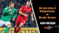 Soi tỷ lệ kèo châu Á trận Heidenheimer vs Werder Bremen, 20h30 ngày 17/9