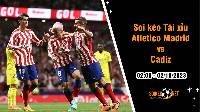 Soi tỷ lệ kèo tài xỉu trận Atletico Madrid vs Cadiz, 2h ngày 2/10: Sự vượt trội của đội bóng thủ đô