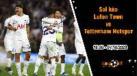 Soi kèo Luton Town vs Tottenham Hotspur, 18h30 ngày 7/10: Khó cản bước Gà trống