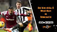 Soi tỷ lệ kèo châu Á trận West Ham vs Newcastle, 20h ngày 8/10: Đối đầu kịch tính