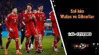 Soi kèo Wales vs Gibraltar, 1h45 ngày 12/10: Chủ nhà thắng tưng bừng